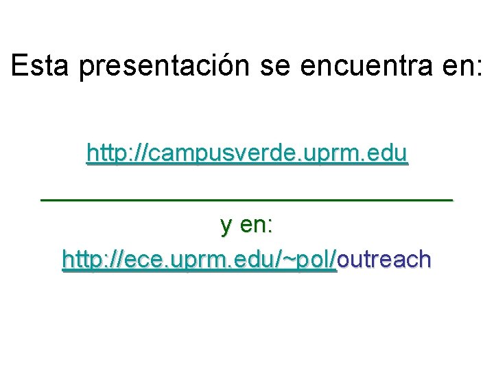 Esta presentación se encuentra en: http: //campusverde. uprm. edu _______________ y en: http: //ece.