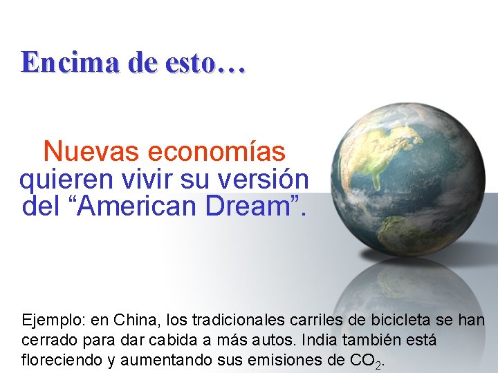 Encima de esto… Nuevas economías quieren vivir su versión del “American Dream”. Ejemplo: en