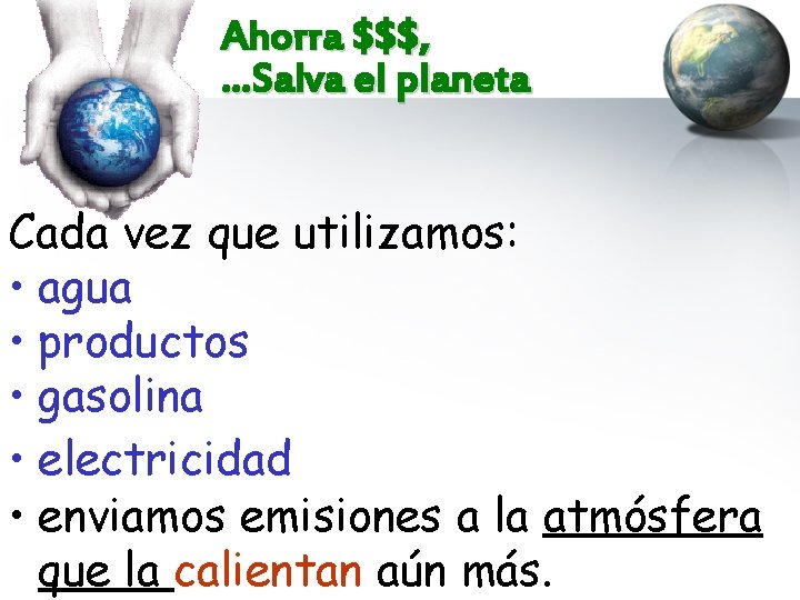 Ahorra $$$, …Salva el planeta Cada vez que utilizamos: • agua • productos •