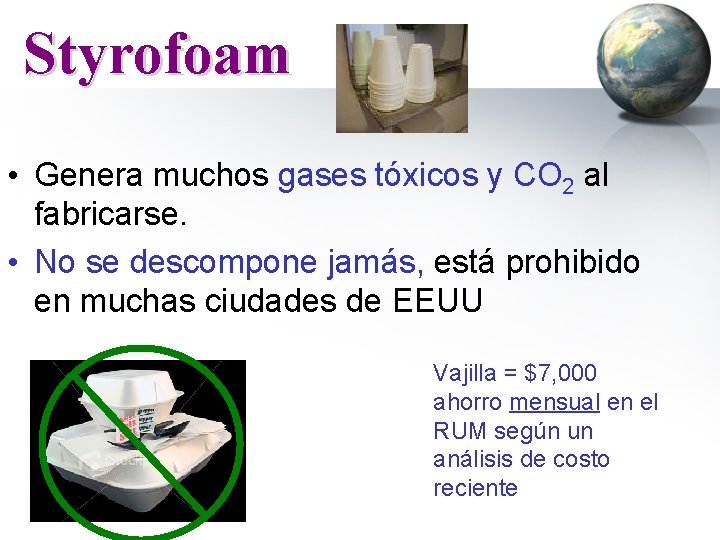 Styrofoam • Genera muchos gases tóxicos y CO 2 al fabricarse. • No se