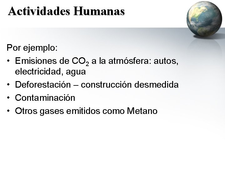 Actividades Humanas Por ejemplo: • Emisiones de CO 2 a la atmósfera: autos, electricidad,