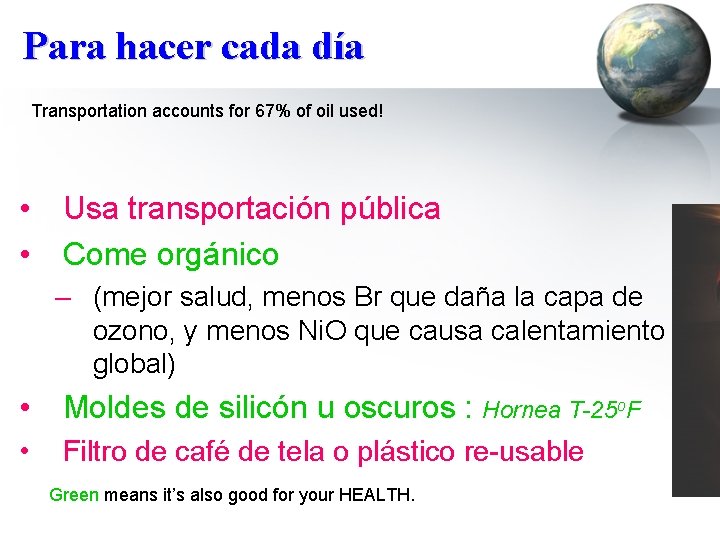 Para hacer cada día Transportation accounts for 67% of oil used! • Usa transportación