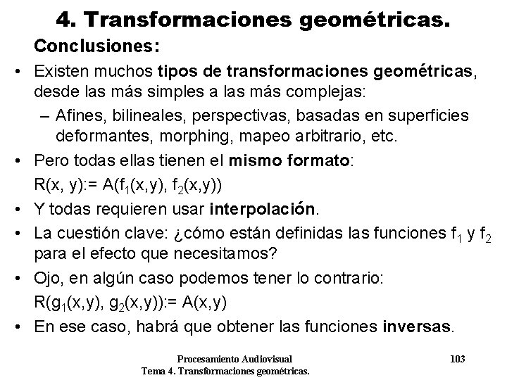 4. Transformaciones geométricas. Conclusiones: • Existen muchos tipos de transformaciones geométricas, desde las más 4. Transformaciones geométricas. Conclusiones: • Existen muchos tipos de transformaciones geométricas, desde las más