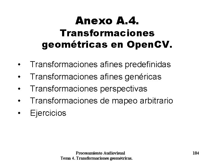Anexo A. 4. Transformaciones geométricas en Open. CV. • • • Transformaciones afines predefinidas Anexo A. 4. Transformaciones geométricas en Open. CV. • • • Transformaciones afines predefinidas