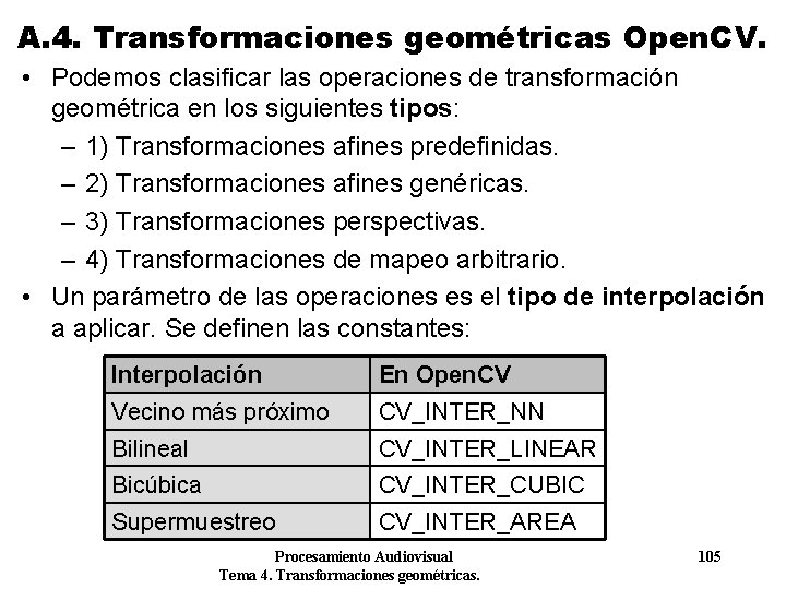 A. 4. Transformaciones geométricas Open. CV. • Podemos clasificar las operaciones de transformación geométrica A. 4. Transformaciones geométricas Open. CV. • Podemos clasificar las operaciones de transformación geométrica
