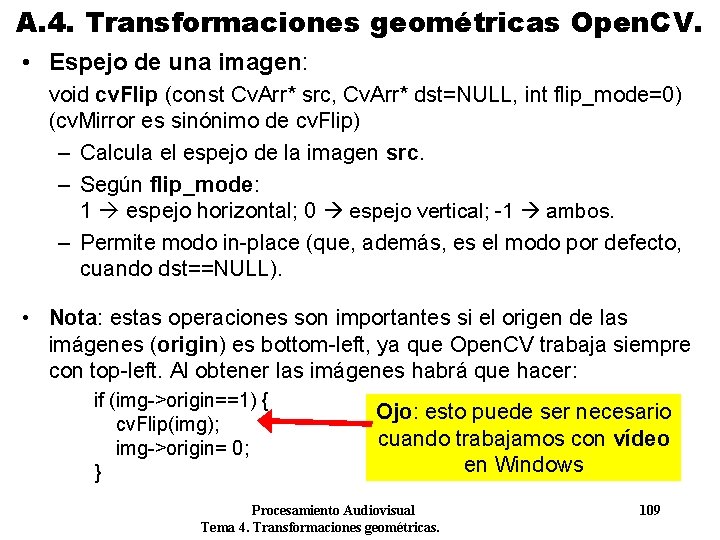 A. 4. Transformaciones geométricas Open. CV. • Espejo de una imagen: void cv. Flip A. 4. Transformaciones geométricas Open. CV. • Espejo de una imagen: void cv. Flip