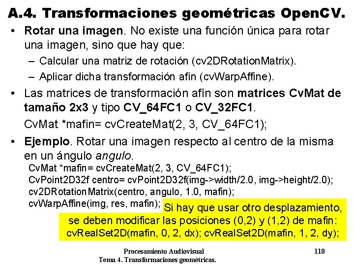 A. 4. Transformaciones geométricas Open. CV. • Rotar una imagen. No existe una función A. 4. Transformaciones geométricas Open. CV. • Rotar una imagen. No existe una función