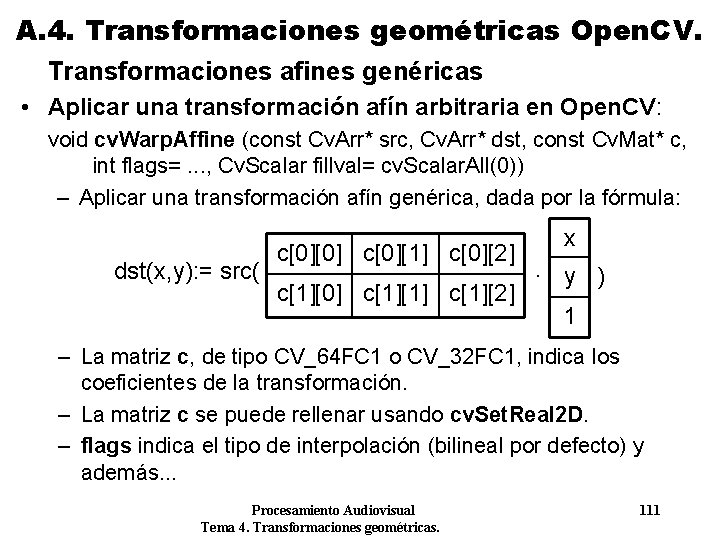 A. 4. Transformaciones geométricas Open. CV. Transformaciones afines genéricas • Aplicar una transformación afín A. 4. Transformaciones geométricas Open. CV. Transformaciones afines genéricas • Aplicar una transformación afín