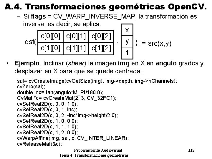 A. 4. Transformaciones geométricas Open. CV. – Si flags = CV_WARP_INVERSE_MAP, la transformación es A. 4. Transformaciones geométricas Open. CV. – Si flags = CV_WARP_INVERSE_MAP, la transformación es