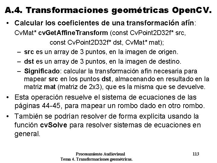 A. 4. Transformaciones geométricas Open. CV. • Calcular los coeficientes de una transformación afín: A. 4. Transformaciones geométricas Open. CV. • Calcular los coeficientes de una transformación afín: