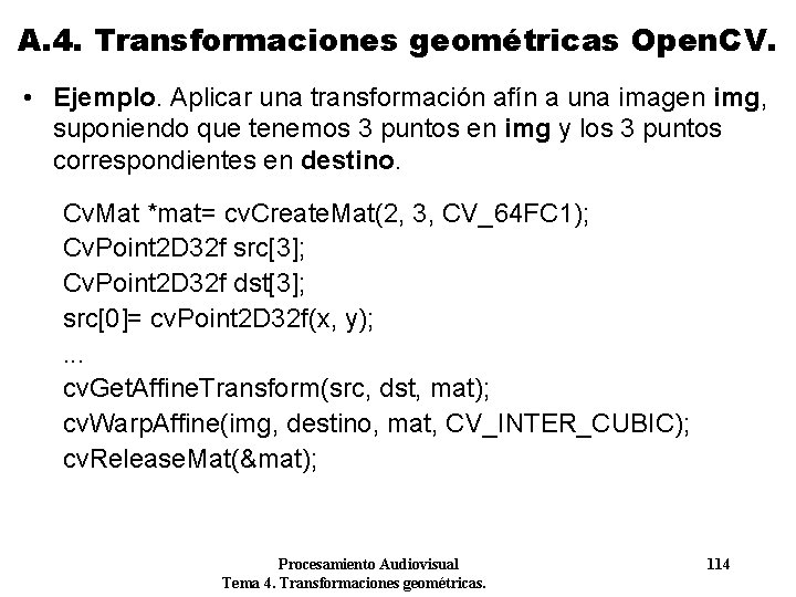 A. 4. Transformaciones geométricas Open. CV. • Ejemplo. Aplicar una transformación afín a una A. 4. Transformaciones geométricas Open. CV. • Ejemplo. Aplicar una transformación afín a una
