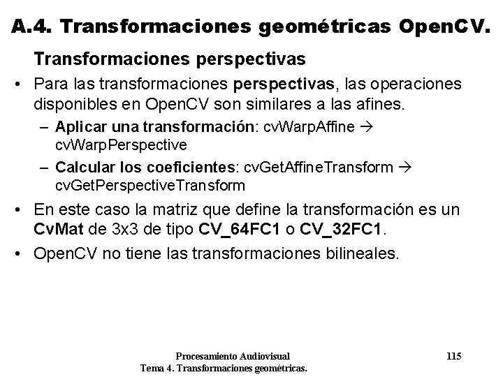 A. 4. Transformaciones geométricas Open. CV. Transformaciones perspectivas • Para las transformaciones perspectivas, las A. 4. Transformaciones geométricas Open. CV. Transformaciones perspectivas • Para las transformaciones perspectivas, las