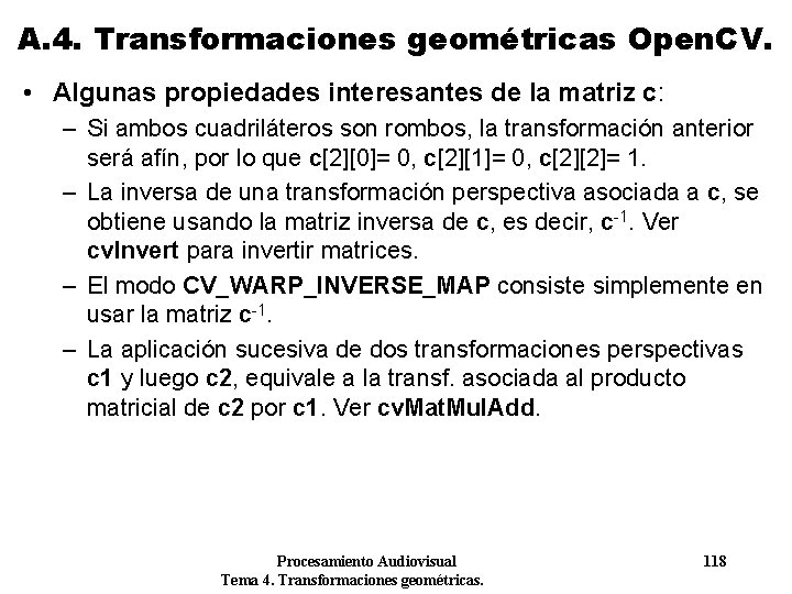 A. 4. Transformaciones geométricas Open. CV. • Algunas propiedades interesantes de la matriz c: A. 4. Transformaciones geométricas Open. CV. • Algunas propiedades interesantes de la matriz c:
