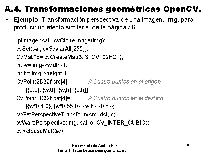 A. 4. Transformaciones geométricas Open. CV. • Ejemplo. Transformación perspectiva de una imagen, img, A. 4. Transformaciones geométricas Open. CV. • Ejemplo. Transformación perspectiva de una imagen, img,