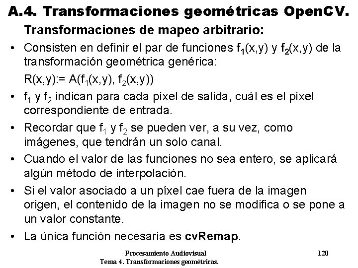 A. 4. Transformaciones geométricas Open. CV. Transformaciones de mapeo arbitrario: • Consisten en definir A. 4. Transformaciones geométricas Open. CV. Transformaciones de mapeo arbitrario: • Consisten en definir