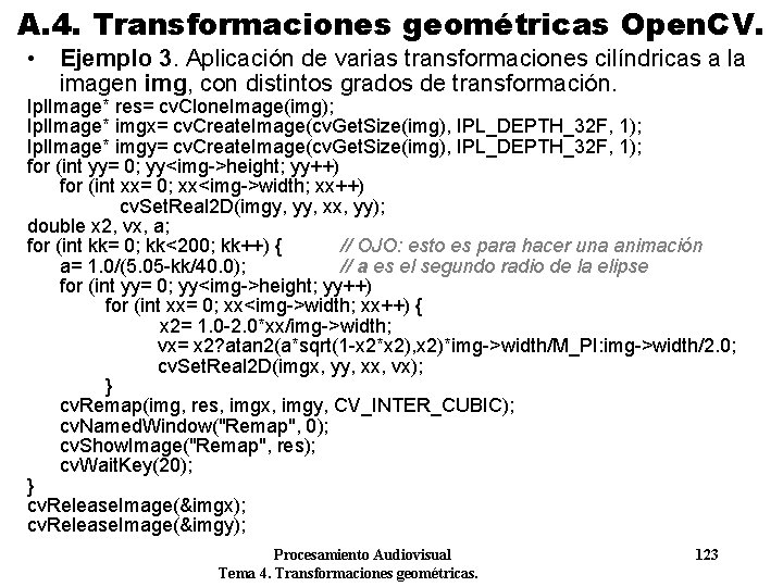 A. 4. Transformaciones geométricas Open. CV. • Ejemplo 3. Aplicación de varias transformaciones cilíndricas A. 4. Transformaciones geométricas Open. CV. • Ejemplo 3. Aplicación de varias transformaciones cilíndricas
