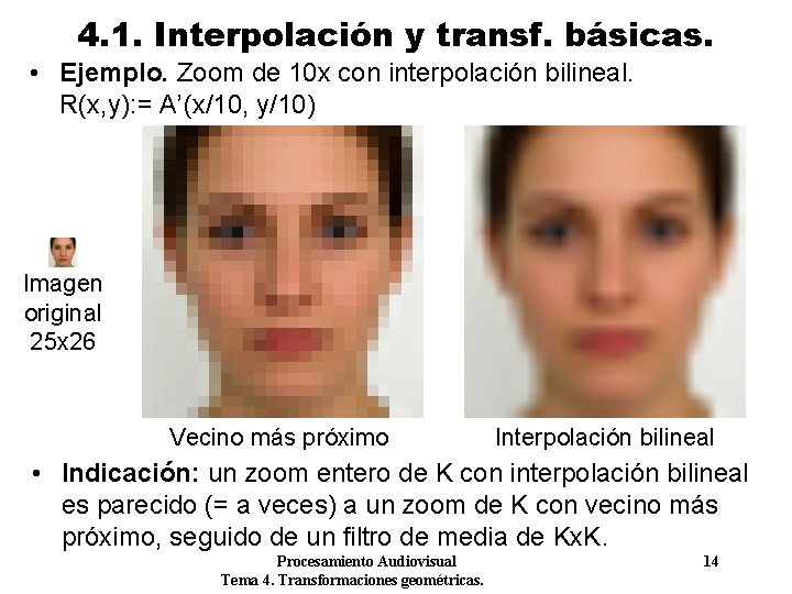 4. 1. Interpolación y transf. básicas. • Ejemplo. Zoom de 10 x con interpolación 4. 1. Interpolación y transf. básicas. • Ejemplo. Zoom de 10 x con interpolación