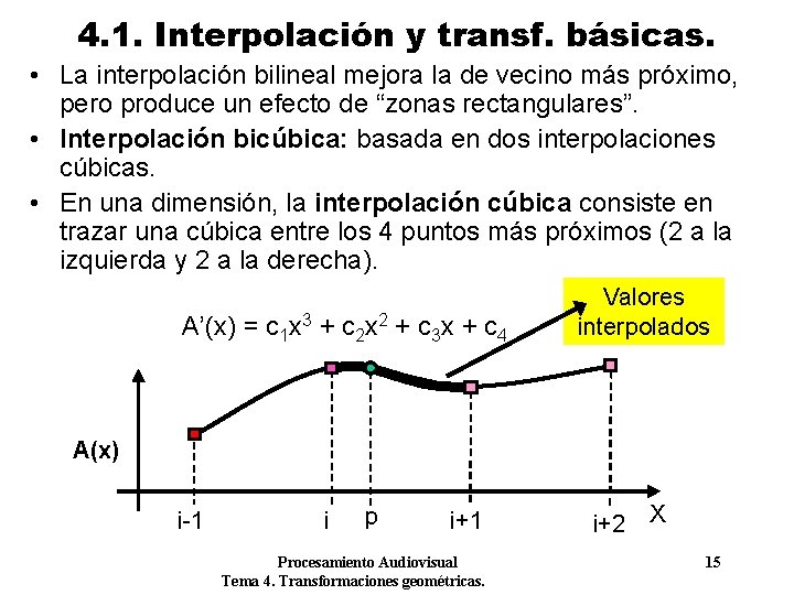 4. 1. Interpolación y transf. básicas. • La interpolación bilineal mejora la de vecino 4. 1. Interpolación y transf. básicas. • La interpolación bilineal mejora la de vecino