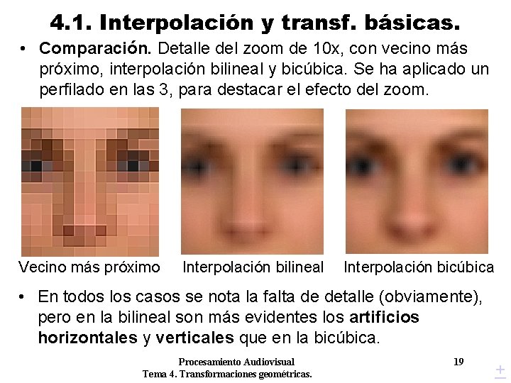 4. 1. Interpolación y transf. básicas. • Comparación. Detalle del zoom de 10 x, 4. 1. Interpolación y transf. básicas. • Comparación. Detalle del zoom de 10 x,