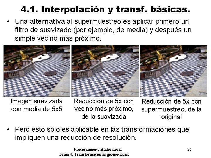 4. 1. Interpolación y transf. básicas. • Una alternativa al supermuestreo es aplicar primero 4. 1. Interpolación y transf. básicas. • Una alternativa al supermuestreo es aplicar primero