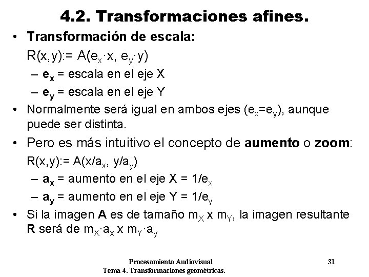 4. 2. Transformaciones afines. • Transformación de escala: R(x, y): = A(ex·x, ey·y) – 4. 2. Transformaciones afines. • Transformación de escala: R(x, y): = A(ex·x, ey·y) –