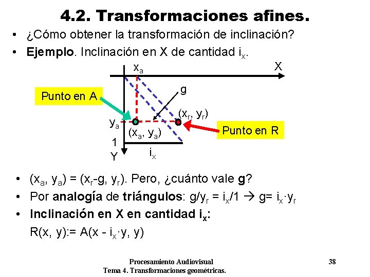 4. 2. Transformaciones afines. • ¿Cómo obtener la transformación de inclinación? • Ejemplo. Inclinación 4. 2. Transformaciones afines. • ¿Cómo obtener la transformación de inclinación? • Ejemplo. Inclinación