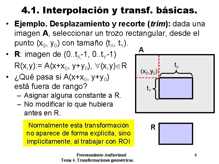 4. 1. Interpolación y transf. básicas. • Ejemplo. Desplazamiento y recorte (trim): dada una 4. 1. Interpolación y transf. básicas. • Ejemplo. Desplazamiento y recorte (trim): dada una