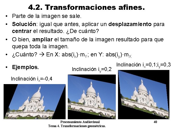 4. 2. Transformaciones afines. • Parte de la imagen se sale. • Solución: igual 4. 2. Transformaciones afines. • Parte de la imagen se sale. • Solución: igual