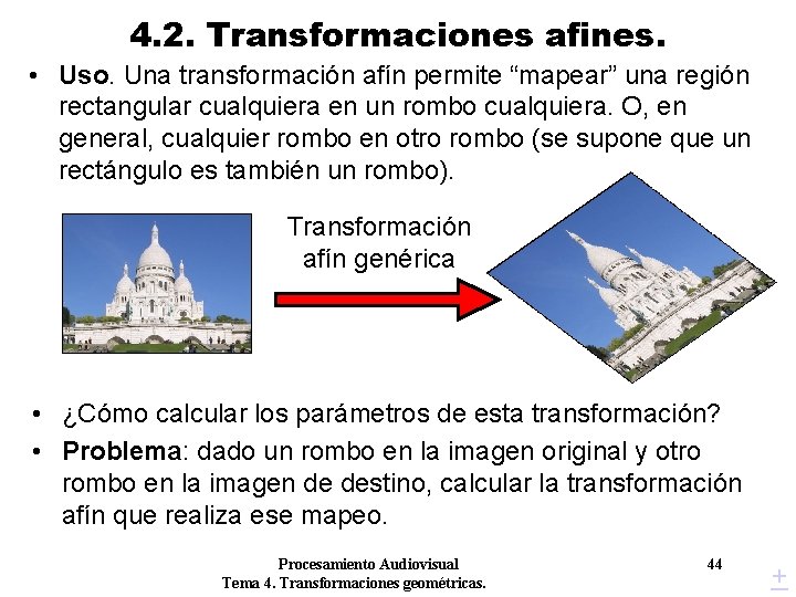 4. 2. Transformaciones afines. • Uso. Una transformación afín permite “mapear” una región rectangular 4. 2. Transformaciones afines. • Uso. Una transformación afín permite “mapear” una región rectangular