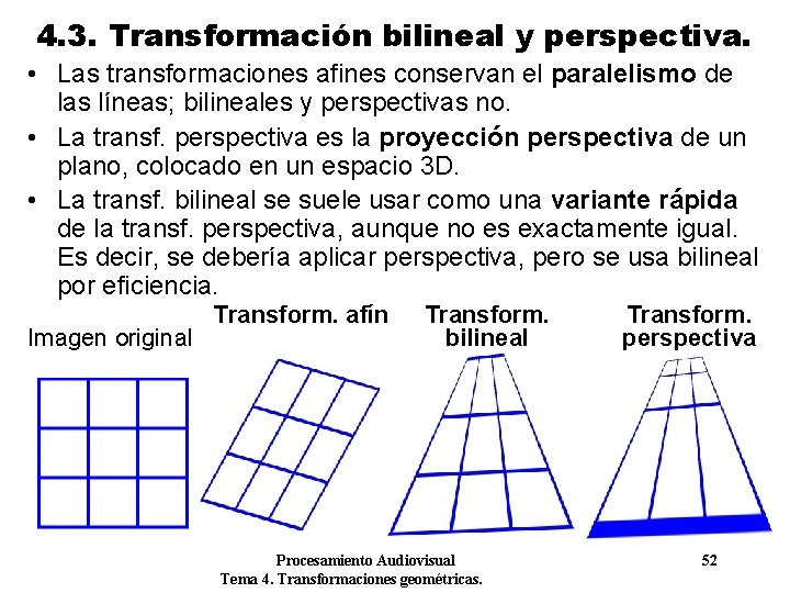 4. 3. Transformación bilineal y perspectiva. • Las transformaciones afines conservan el paralelismo de 4. 3. Transformación bilineal y perspectiva. • Las transformaciones afines conservan el paralelismo de