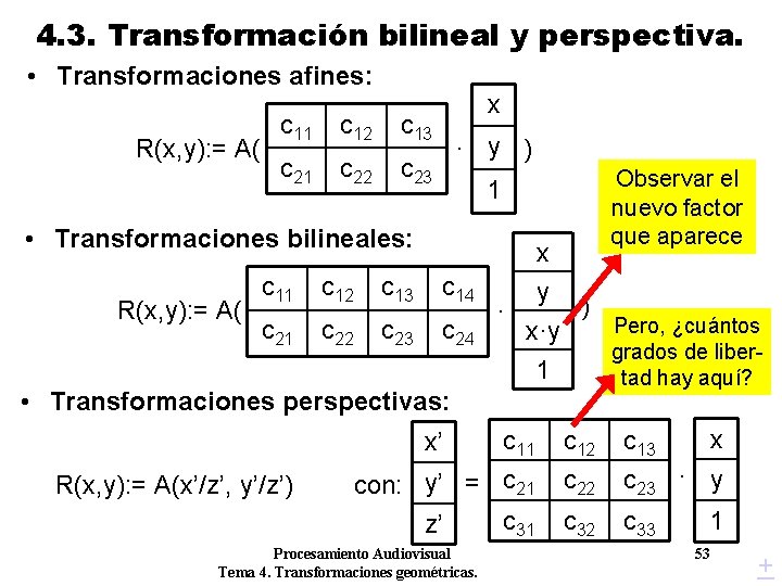 4. 3. Transformación bilineal y perspectiva. • Transformaciones afines: R(x, y): = A( c 4. 3. Transformación bilineal y perspectiva. • Transformaciones afines: R(x, y): = A( c
