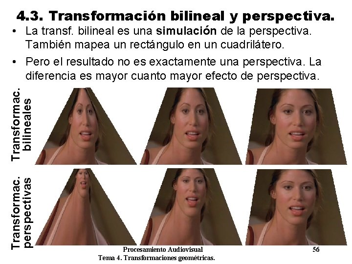 4. 3. Transformación bilineal y perspectiva. Transformac. perspectivas Transformac. bilineales • La transf. bilineal 4. 3. Transformación bilineal y perspectiva. Transformac. perspectivas Transformac. bilineales • La transf. bilineal
