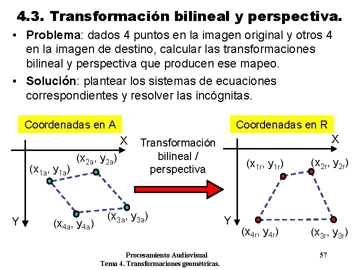 4. 3. Transformación bilineal y perspectiva. • Problema: dados 4 puntos en la imagen 4. 3. Transformación bilineal y perspectiva. • Problema: dados 4 puntos en la imagen