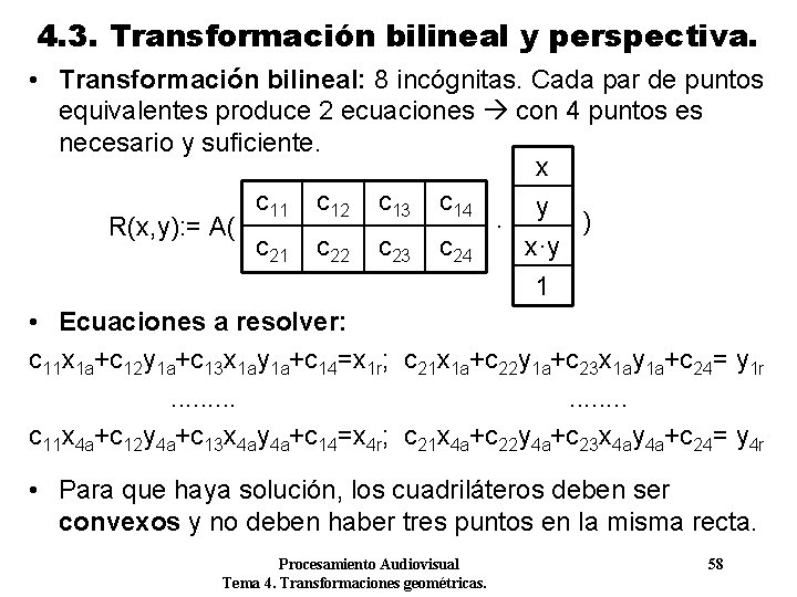 4. 3. Transformación bilineal y perspectiva. • Transformación bilineal: 8 incógnitas. Cada par de 4. 3. Transformación bilineal y perspectiva. • Transformación bilineal: 8 incógnitas. Cada par de