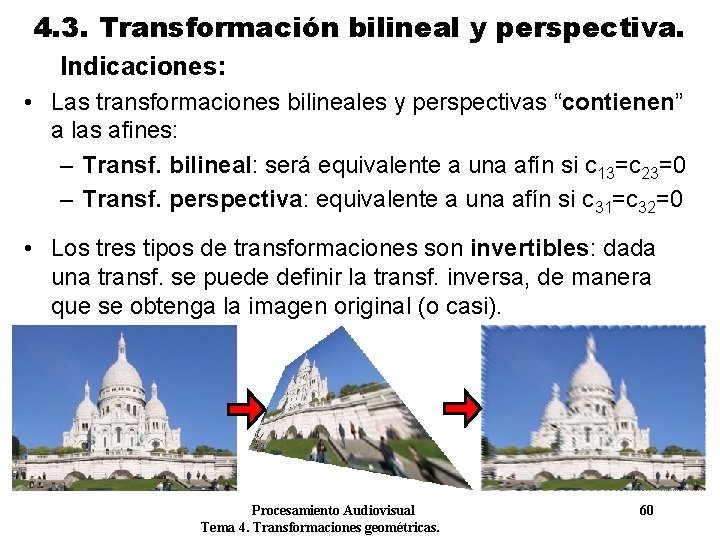 4. 3. Transformación bilineal y perspectiva. Indicaciones: • Las transformaciones bilineales y perspectivas “contienen” 4. 3. Transformación bilineal y perspectiva. Indicaciones: • Las transformaciones bilineales y perspectivas “contienen”