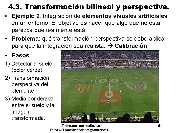 4. 3. Transformación bilineal y perspectiva. • Ejemplo 2. Integración de elementos visuales artificiales 4. 3. Transformación bilineal y perspectiva. • Ejemplo 2. Integración de elementos visuales artificiales