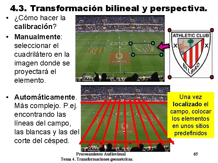 4. 3. Transformación bilineal y perspectiva. • ¿Cómo hacer la calibración? • Manualmente: seleccionar 4. 3. Transformación bilineal y perspectiva. • ¿Cómo hacer la calibración? • Manualmente: seleccionar