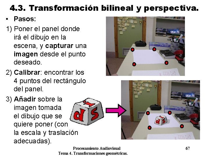 4. 3. Transformación bilineal y perspectiva. • Pasos: 1) Poner el panel donde irá 4. 3. Transformación bilineal y perspectiva. • Pasos: 1) Poner el panel donde irá