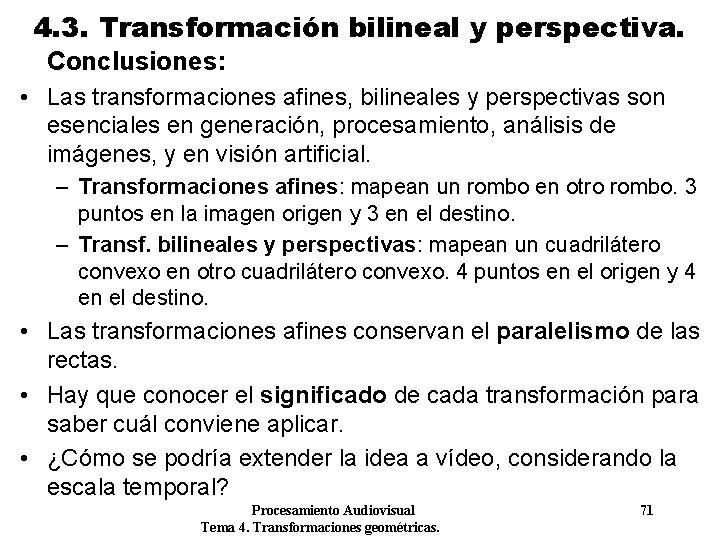 4. 3. Transformación bilineal y perspectiva. Conclusiones: • Las transformaciones afines, bilineales y perspectivas 4. 3. Transformación bilineal y perspectiva. Conclusiones: • Las transformaciones afines, bilineales y perspectivas