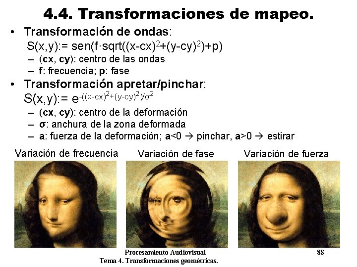 4. 4. Transformaciones de mapeo. • Transformación de ondas: S(x, y): = sen(f·sqrt((x-cx)2+(y-cy)2)+p) – 4. 4. Transformaciones de mapeo. • Transformación de ondas: S(x, y): = sen(f·sqrt((x-cx)2+(y-cy)2)+p) –
