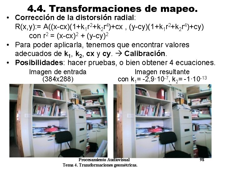 4. 4. Transformaciones de mapeo. • Corrección de la distorsión radial: R(x, y): = 4. 4. Transformaciones de mapeo. • Corrección de la distorsión radial: R(x, y): =