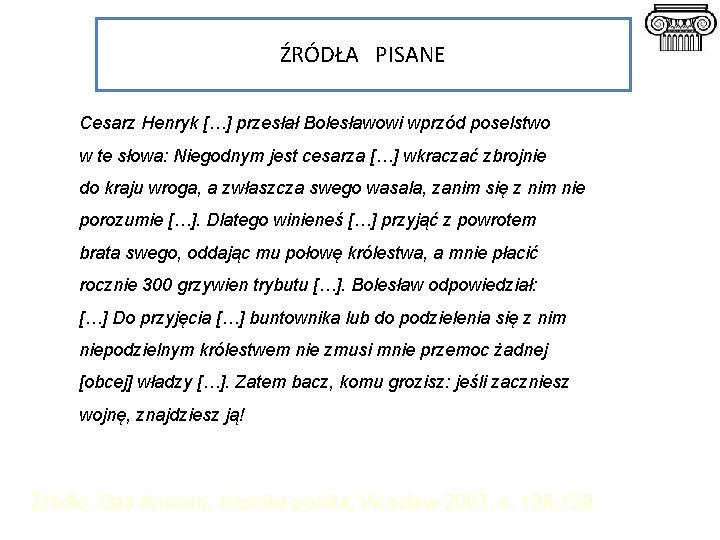 ŹRÓDŁA PISANE Cesarz Henryk […] przesłał Bolesławowi wprzód poselstwo w te słowa: Niegodnym jest