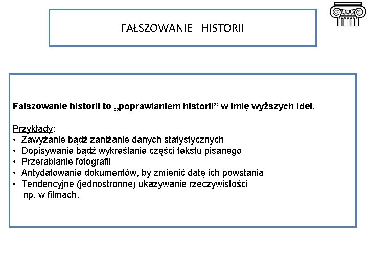 FAŁSZOWANIE HISTORII Fałszowanie historii to „poprawianiem historii” w imię wyższych idei. Przykłady: • Zawyżanie