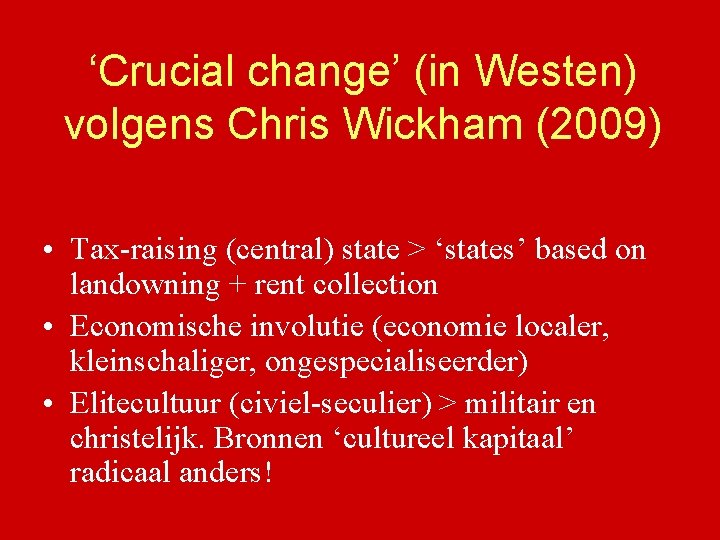 ‘Crucial change’ (in Westen) volgens Chris Wickham (2009) • Tax-raising (central) state > ‘states’