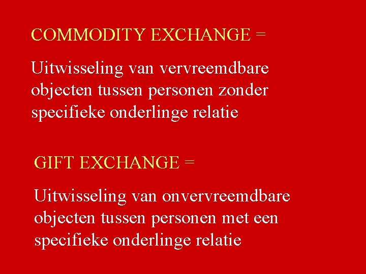 COMMODITY EXCHANGE = Uitwisseling van vervreemdbare objecten tussen personen zonder specifieke onderlinge relatie GIFT