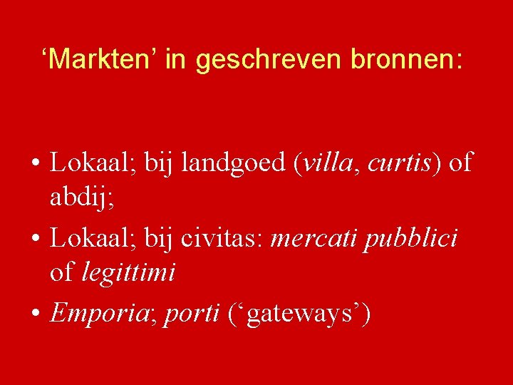 ‘Markten’ in geschreven bronnen: • Lokaal; bij landgoed (villa, curtis) of abdij; • Lokaal;