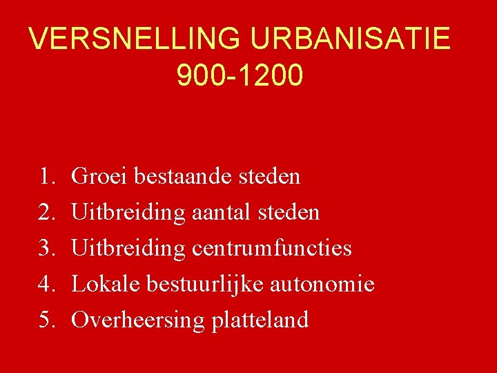 VERSNELLING URBANISATIE 900 -1200 1. 2. 3. 4. 5. Groei bestaande steden Uitbreiding aantal