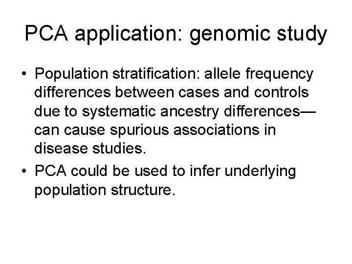 PCA application: genomic study • Population stratification: allele frequency differences between cases and controls