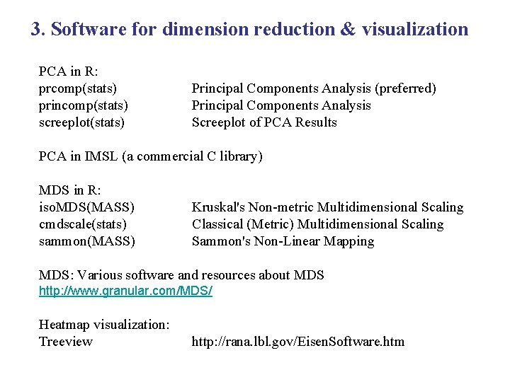 3. Software for dimension reduction & visualization PCA in R: prcomp(stats) princomp(stats) screeplot(stats) Principal