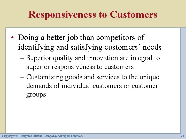 Responsiveness to Customers • Doing a better job than competitors of identifying and satisfying